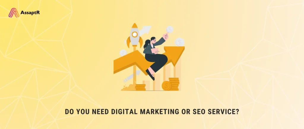 Do You Need Digital Marketing or SEO Service?