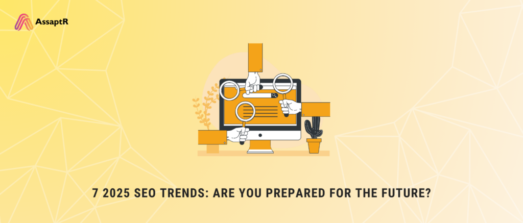 7 2025 SEO Trends: Are You Prepared for the Future?