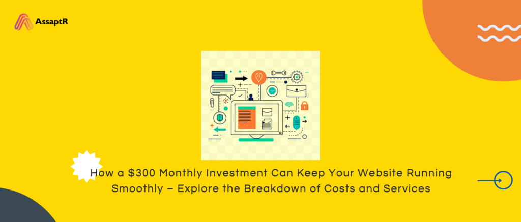 How a $300 Monthly Investment Can Keep Your Website Running Smoothly – Explore the Breakdown of Costs and Services