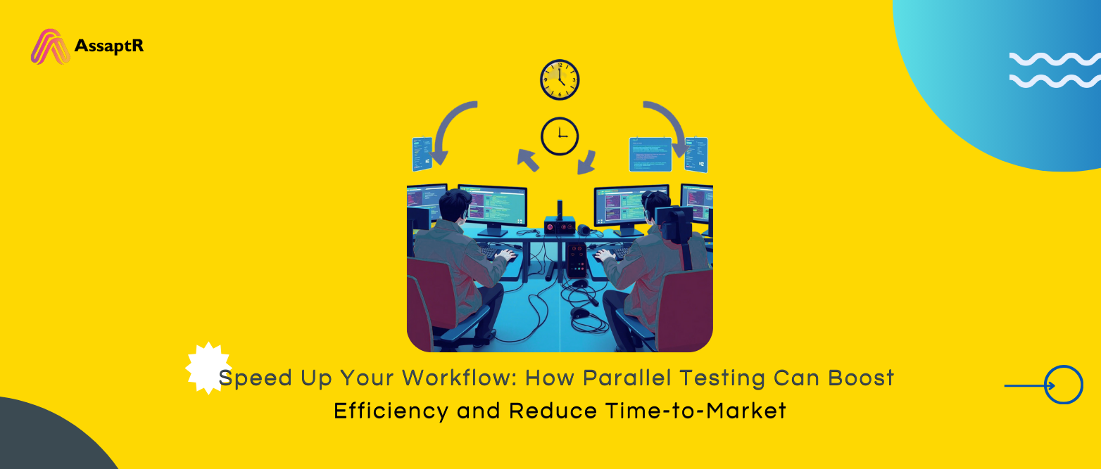 Speed Up Your Workflow How Parallel Testing Can Boost Efficiency and Reduce Time-to-Market