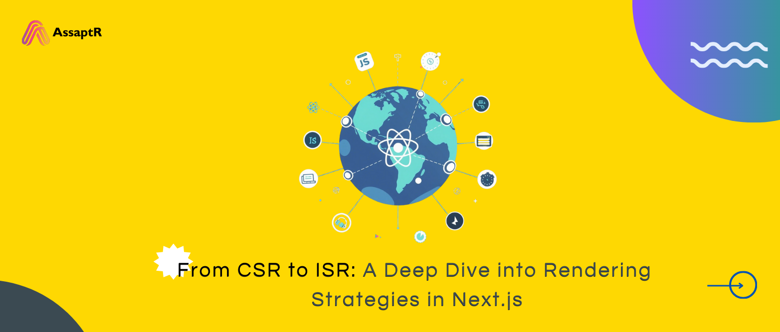 From CSR to ISR A Deep Dive into Rendering Strategies in Next.js